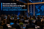 Encuentro de Alta Gerencia Educativa en Bogotá: innovación, acreditación y ventaja competitiva institucional